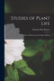 Studies of Plant Life : A Series of Exercises for the Study of Plants