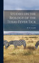 Studies on the Biology of the Texas-fever Tick