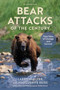 Bear Attacks of the Century : True Stories of Courage and Survival