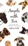 Angels with Fur : The story of the animals that changed my life and my heart