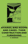 Aviaries, Bird-Rooms and Cages - Their Construction and Furnishing