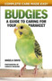 Budgies : A Guide to Caring for Your Parakeet