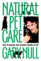 Natural Pet Care : How to Improve Your Animal's Quality of Life
