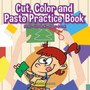 Cut, Color and Paste Practice Book PreK-Grade K - Ages 4 to 6