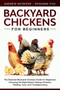 Backyard Chickens for Beginners : The New Complete Backyard Chickens Book for Beginners: Choosing the Right Breed, Raising Chickens, Feeding, Care, and Troubleshooting : 5