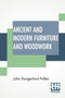 Ancient And Modern Furniture And Woodwork : Edited By William Maskell by John Hungerford Pollen - Paperback