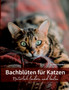 Bachbluten fur Katzen : Naturlich lindern und heilen