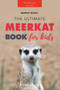 Meerkat Books : The Ultimate Meerkat Book for Kids: 100+ Amazing Meerkat Facts, Photos, Quiz and More