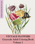 Vintage Flowers : Grayscale Adult Coloring Book Volume 1 by Vintage Revisited Press - Paperback