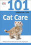 101 Essential Tips Cat Care : Everything you Need to Know about Cat Breeds, Kitten Care, Cat Behaviour and More