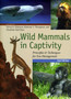 Wild Mammals in Captivity : Principles and Techniques for Zoo Management
