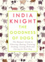 The Goodness of Dogs : The Human's Guide to Choosing, Buying, Training, Feeding, Living With and Caring For Your Dog