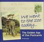 We Went to the Zoo Today : The Golden Age of Zoo Postcards