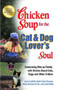 Chicken Soup for the Cat & Dog Lover's Soul : Celebrating Pets as Family with Stories about Cats, Dogs and Other Critters