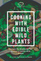 Cooking With Edible Wild Plants : Recipes For Exploring The Flavors Of Edible Wild Plants : 3