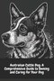 Australian Cattle Dog : A Comprehensive Guide to Owning and Caring for Your Dog