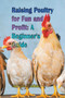 Raising Poultry for Fun and Profit : A Beginner's Guide