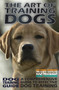 The Art of Training Dogs : Training A Comprehensive Guide to Effective Dog Training The Art of Training Dogs : Training A Comprehensive Guide to Effective Dog Training