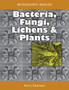 Microscopic Worlds Volume 3 : Bacteria Fungi Lichens and Plants