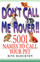 Don't Call Me Rover!! 5001 Names to Call Your Pet