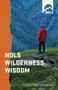 NOLS Wilderness Wisdom : Quotes for Inspirational Exploration