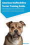 American Staffordshire Terrier Training Guide American Staffordshire Terrier Training Guide Includes : American Staffordshire Terrier Agility Training, Tricks, Socializing, Housetraining, Obedience Tr