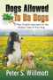 Dogs Allowed to Be Dogs : A Plain English Approach for the Holistic Care of Your Dog