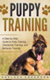 Puppy Training : A Step-by-Step Guide to Potty Training, Obedience Training, and Behavior Training (Hardcover)