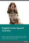 English Cocker Spaniel Activities English Cocker Spaniel Activities (Tricks, Games & Agility) Includes : English Cocker Spaniel Agility, Easy to Advanced Tricks, Fun Games, plus New Content