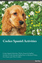 Cocker Spaniel Activities Cocker Spaniel Activities (Tricks, Games & Agility) Includes : Cocker Spaniel Agility, Easy to Advanced Tricks, Fun Games, plus New Content