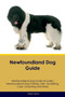Newfoundland Dog Guide Newfoundland Dog Guide Includes : Newfoundland Dog Training, Diet, Socializing, Care, Grooming, Breeding and More