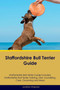 Staffordshire Bull Terrier Guide Staffordshire Bull Terrier Guide Includes : Staffordshire Bull Terrier Training, Diet, Socializing, Care, Grooming, Breeding and More