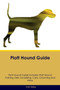 Plott Hound Guide Plott Hound Guide Includes : Plott Hound Training, Diet, Socializing, Care, Grooming, Breeding and More