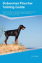 Doberman Pinscher Training Guide Doberman Pinscher Training Includes : Doberman Pinscher Tricks, Socializing, Housetraining, Agility, Obedience, Behavioral Training and More