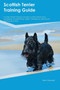 Scottish Terrier Training Guide Scottish Terrier Training Includes : Scottish Terrier Tricks, Socializing, Housetraining, Agility, Obedience, Behavioral Training and More