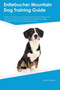 Entlebucher Mountain Dog Training Guide Entlebucher Mountain Dog Training Includes : Entlebucher Mountain Dog Tricks, Socializing, Housetraining, Agility, Obedience, Behavioral Training and More