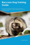 Raccoon Dog Training Guide Raccoon Dog Training Includes : Raccoon Dog Tricks, Socializing, Housetraining, Agility, Obedience, Behavioral Training and More