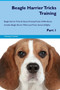 Beagle Harrier Tricks Training Beagle Harrier Tricks & Games Training Tracker & Workbook. Includes : Beagle Harrier Multi-Level Tricks, Games & Agility. Part 1