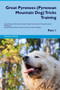 Great Pyrenees (Pyrenean Mountain Dog) Tricks Training Great Pyrenees (Pyrenean Mountain Dog) Tricks & Games Training Tracker & Workbook. Includes : Great Pyrenees Multi-Level Tricks, Games & Agility.