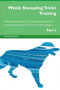 Welsh Sheepdog Tricks Training Welsh Sheepdog Tricks & Games Training Tracker & Workbook. Includes : Welsh Sheepdog Multi-Level Tricks, Games & Agility. Part 2