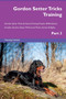 Gordon Setter Tricks Training Gordon Setter Tricks & Games Training Tracker & Workbook. Includes : Gordon Setter Multi-Level Tricks, Games & Agility. Part 3