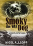 Smoky the War Dog : How a Tiny Yorkshire Terrier Became a Hero on the Front Line
