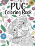 Pug Coloring Book : A Cute Adult Coloring Books for Pug Owner, Best Gift for Dog Lovers