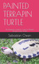 Painted Terrapin Turtle : The Beginners Guide To Care For Painted Terrapin Turtle As Pet.