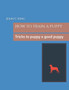How to train a puppy : Tricks to puppy a good puppy