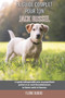 Le guide complet pour ton Jack Russel : Le guide indispensable pour un proprietaire parfait et un Jack Russel obeissant, en bonne sante et heureux.