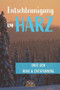 Entschleunigung im Harz : Orte der Ruhe & Entspannung