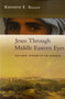 Jesus Through Middle Eastern Eyes : Cultural Studies In The Gospels