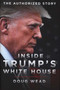 Inside Trump's White House : The Authorized Inside Story of His First White House Years