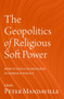 The Geopolitics of Religious Soft Power : How States Use Religion in Foreign Policy